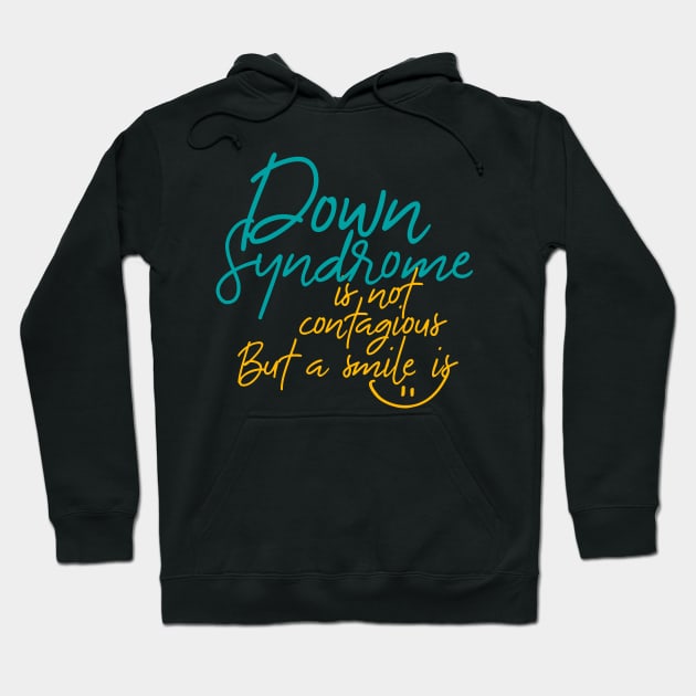 Down Syndrome Is Not Contagious But a Smile Is Hoodie by iconicole